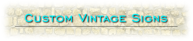 Custom Vintage Signs Custom Vintage Signs