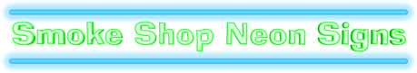 Smoke Shop Neon Signs