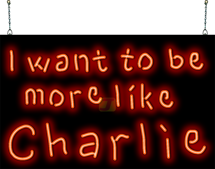 I want to be more like Charlie Neon Sign