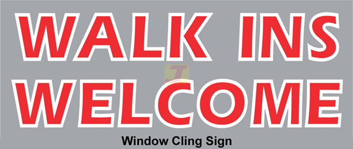 WALK INS WELCOME Window  Cling