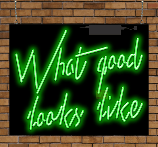 What Good Looks Like Neon Sign