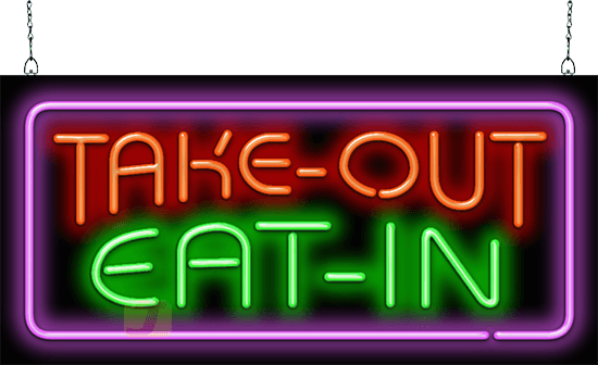 Take Out - Eat In Neon Sign