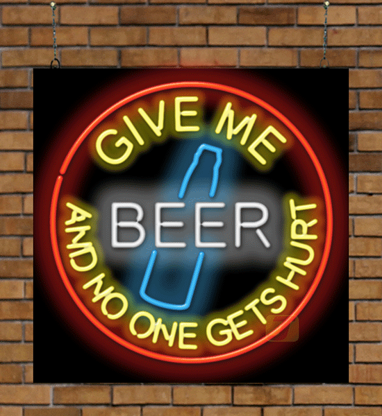 Give Me Beer and No One Gets Hurt Neon Sign