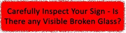 Carefully Inspect Your Sign - Is there any Visible Broken Glass