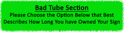 Bad Tube Section - Please choose the option below that best describes how long you have owned your sign
