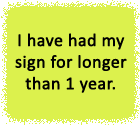 I have had my sign longer than 1 year