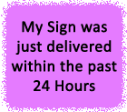 My Sign was just delivered within the past 24-48 Hours