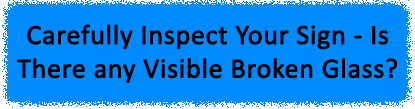 Carefully Inspect Your Sign - Is there any visible broken glass?